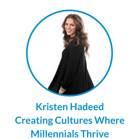 Kristen Hadeed Creating Cultures Where Millennials Thrive.png